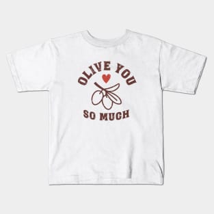olive you so much Kids T-Shirt